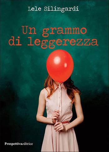 Un grammo di leggerezza - Lele Silingardi - Libro Prospettiva Editrice 2020, Lettere | Libraccio.it