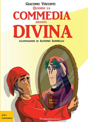 Quando la commedia diventa... Divina! - Giacomo Visconti, Alfonso Ianniello - Libro Prospettiva Editrice 2021, Costellazione Orione | Libraccio.it