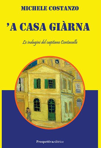 'A casa giàrna. Le indagini del capitano Cantavalle - Michele Costanzo - Libro Prospettiva Editrice 2021, Foglio | Libraccio.it
