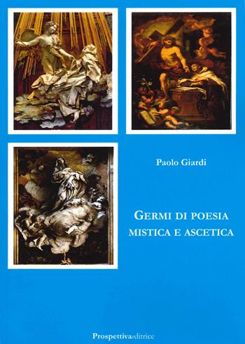 Germi di poesia mistica e ascetica - Paolo Giardi - Libro Prospettiva Editrice 2021, I fiori | Libraccio.it