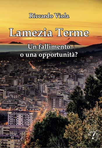 Lamezia Terme. Un fallimento o una opportunità? - Riccardo Viola - Libro Grafichéditore 2019 | Libraccio.it