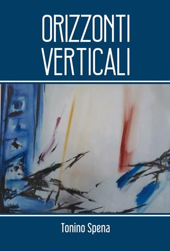 Orizzonti verticali - Tonino Spena - Libro Grafichéditore 2019 | Libraccio.it