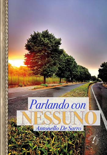 Parlando con nessuno - Antonello De Sarro - Libro Grafichéditore 2019 | Libraccio.it