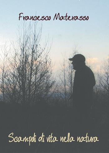 Scampoli di vita nella natura - Francesco Materasso - Libro Grafichéditore 2020 | Libraccio.it