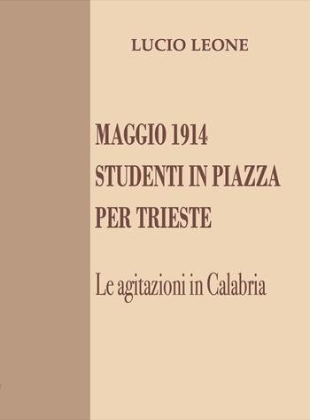 Maggio 1914. Studenti in piazza per Trieste. Le agitazioni in Calabria - Lucio Leone - Libro Grafichéditore 2020 | Libraccio.it