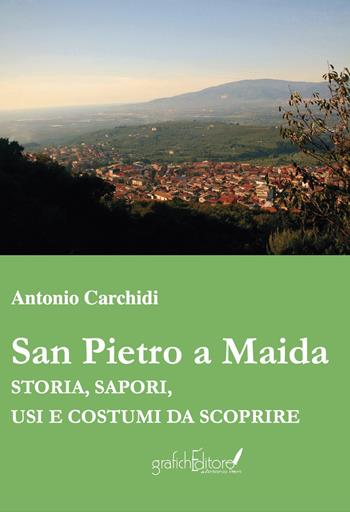 San Pietro Maida. Storia, sapori, usi e costumi - Antonio Carchidi - Libro Grafichéditore 2020 | Libraccio.it