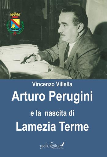Arturo Perugini e la nascita di Lamezia Terme. Il progetto e l’iter per una nuova realtà urbana al servizio della Calabria - Vincenzo Villella - Libro Grafichéditore 2021 | Libraccio.it