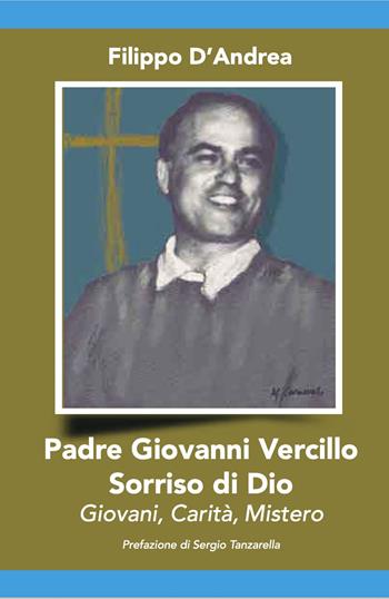 Padre Giovanni Vercillo. Sorriso di Dio, giovani, carità, mistero - Filippo D'Andrea - Libro Grafichéditore 2021 | Libraccio.it