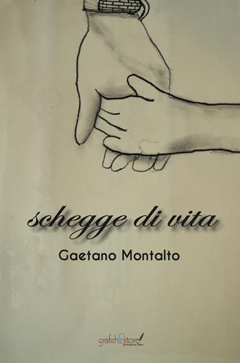 Schegge di vita - Gaetano Montalto - Libro Grafichéditore 2021 | Libraccio.it