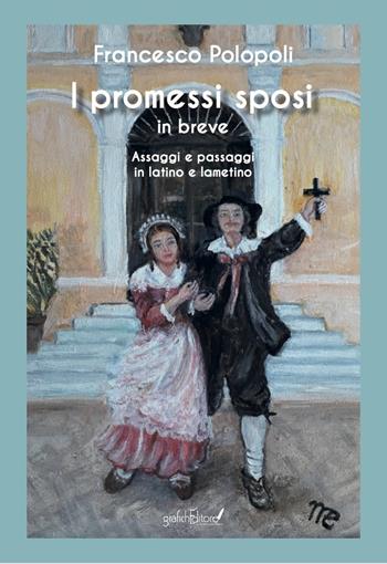 I Promessi Sposi in breve. Assaggi e passaggi in latino e lametino - Francesco Polopoli - Libro Grafichéditore 2021, Calliope | Libraccio.it
