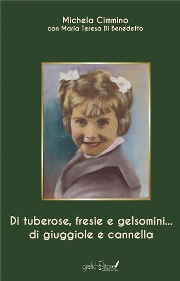 Di tuberose, fresie e gelsomini... di giuggiole e cannella - Michela Cimmino - Libro Grafichéditore 2021 | Libraccio.it