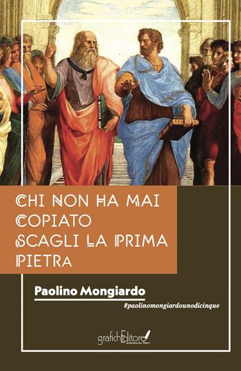 Chi non ha mai copiato scagli la prima pietra - Paolino Mongiardo - Libro Grafichéditore 2022, Ghea | Libraccio.it