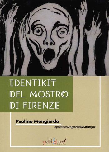 Identikit del Mostro di Firenze - Paolino Mongiardo - Libro Grafichéditore 2022 | Libraccio.it