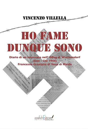 Ho fame dunque sono. Diario di un internato nell’Oflag di Wietzendorf (gennaio-dicembre 1944) Francesco Graziano di Vena di Maida - Vincenzo Villella - Libro Grafichéditore 2022, Mnemosine | Libraccio.it