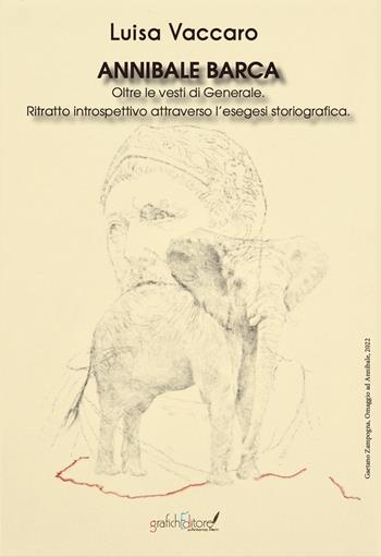 Annibale Barca. Oltre le vesti di Generale. Ritratto introspettivo attraverso l’esegesi storiografica - Luisa Vaccaro - Libro Grafichéditore 2022, Calliope | Libraccio.it