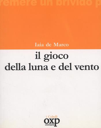 Il gioco della luna e del vento - Iaia De Marco - Libro Orientexpress 2006, I coltelli | Libraccio.it