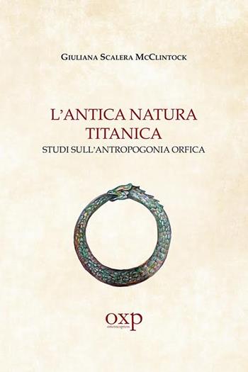 L' antica natura titanica. Studi sull'antropogonia orfica - Giuliana Scalera McClintock - Libro Orientexpress 2016, Studi storico-religiosi | Libraccio.it