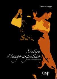 Sentire il tango argentino - Carlo Di Legge - Libro Orientexpress 2011, Fuori collana | Libraccio.it