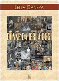 Donne da ieri a oggi - Lella Canepa - Libro Gammarò Edizioni 2007, L'orologio di Mnemosine | Libraccio.it