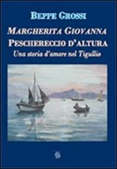 Margherita Giovanna. Peschereccio d'altura. Una storia d'amore nel Tigullio