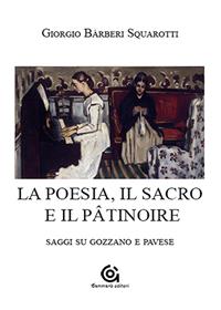 La poesia. Il sacro e il pâtinoire. Saggi su Gozzano e Pavese - Giorgio Bàrberi Squarotti - Libro Gammarò Edizioni 2015, Strumenti | Libraccio.it