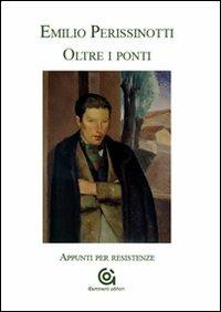 Oltre i ponti. Appunti per resistenze - Emilio Perissinotti - Libro Gammarò Edizioni 2009, GòPoesia | Libraccio.it