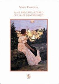 Ma il principe azzurro ce l'ha il mio indirizzo? - Marta Farruggia - Libro Gammarò Edizioni 2009, Maia | Libraccio.it