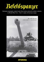 Befehlspanzer. German command, control and observation armored combat vehicles in World war two. Vol. 1: Thanks of German origin.