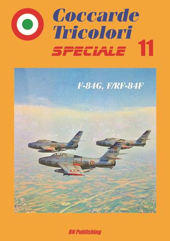 Coccarde tricolori speciale 11 F-84G, F/RF-84F. Ediz. italiana e inglese - Riccardo Niccoli - Libro RN Publishing 2023 | Libraccio.it