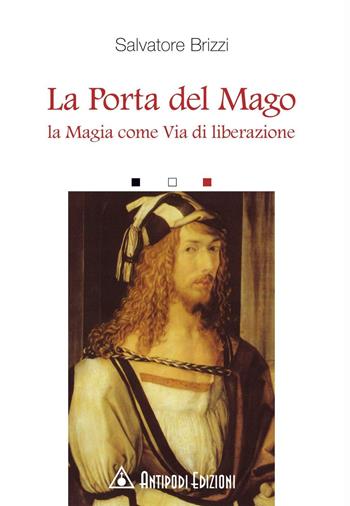 La porta del mago. La magia come via di liberazione - Salvatore Brizzi - Libro Antipodi Edizioni 2007 | Libraccio.it