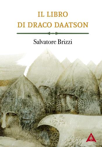 Il libro di Draco Daatson. Parte prima - Salvatore Brizzi - Libro Antipodi Edizioni 2016 | Libraccio.it
