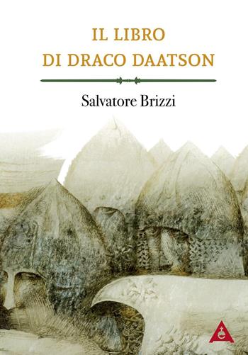 Il libro di Draco Daatson. Parte prima - Salvatore Brizzi - Libro Antipodi 2016 | Libraccio.it