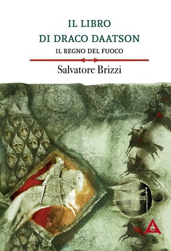 Il regno del fuoco. Il libro di Draco Daatson. Vol. 2 - Salvatore Brizzi - Libro Antipodi 2016, Primoraggio | Libraccio.it