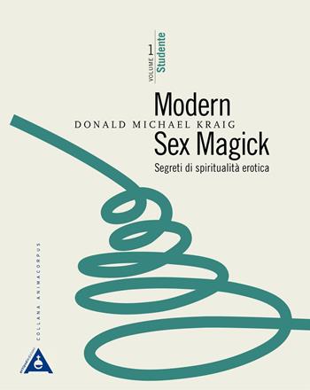 Modern sex magick. Segreti di spiritualità erotica. Vol. 1: Studente. - Donald Michael Kraig - Libro Antipodi 2017 | Libraccio.it
