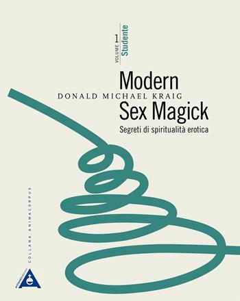 Modern sex magick. Segreti di spiritualità erotica. Vol. 1: Studente - Donald Michael Kraig - Libro Antipodi Edizioni 2017 | Libraccio.it