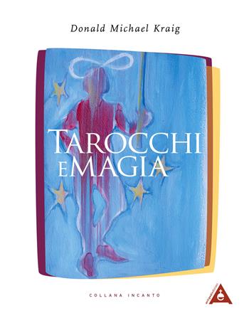Tarocchi e magia - Donald Michael Kraig - Libro Antipodi Edizioni 2021, Incanto | Libraccio.it