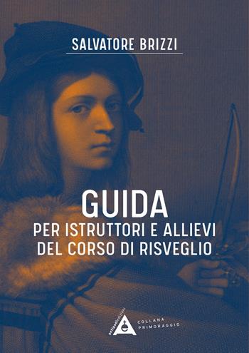 Guida per istruttori e allievi del corso di risveglio. Ediz. a spirale - Salvatore Brizzi - Libro Antipodi Edizioni 2024, Primoraggio | Libraccio.it