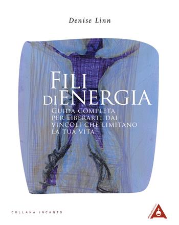 Fili di energia - Denise Linn - Libro Antipodi 2020, Incanto | Libraccio.it