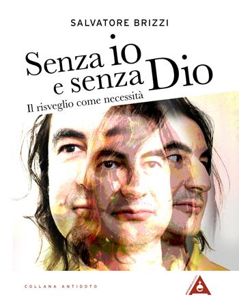 Senza io e senza Dio. Il risveglio come necessità. Nuova ediz. - Salvatore Brizzi - Libro Antipodi Edizioni 2022, Antidoto | Libraccio.it
