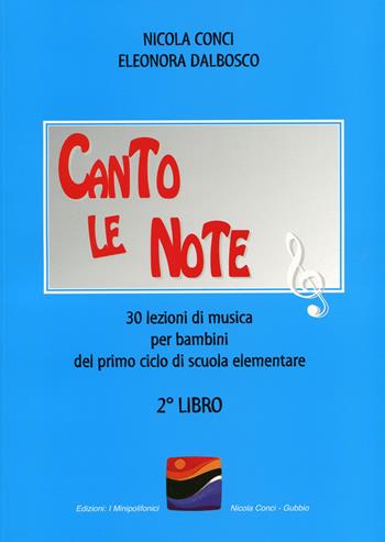 Canto le note. 30 lezioni di musica per bambini. Vol. 2 - Nicola Conci, Eleonora Dalbosco - Libro I Minipolifonici 1999 | Libraccio.it
