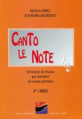 Canto le note. 30 lezioni di musica per bambini. Per la Scuola elementare. Vol. 4