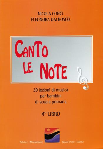 Canto le note. 30 lezioni di musica per bambini. Per la Scuola elementare. Vol. 4 - Nicola Conci, Eleonora Dalbosco - Libro I Minipolifonici 2002 | Libraccio.it