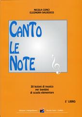 Canto le note. 30 lezioni di musica per bambini. Per la Scuola elementare. Vol. 5