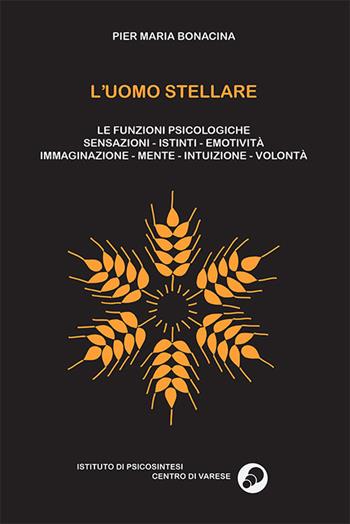L' uomo stellare. Le funzioni psicologiche. Sensazioni-istinti-emotività-immaginazione-mente-intuizioni-volontà - Pier Maria Bonacina - Libro B&B 2016, I manuali dell'ape | Libraccio.it