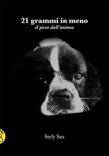 21 grammi in meno. Il peso dell'anima - Stefy Sax - Libro B&B 2018, Echi dai laghi | Libraccio.it
