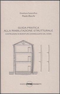 Guida pratica alla riabilitazione strutturale. Costruzioni in muratura danneggiate dal sisma - Paolo Rocchi - Libro Preprogetti 2014 | Libraccio.it
