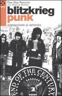 Blitzkrieg punk. Sopravvivere ai Ramones - Dee Dee Ramone, Veronica Kofman - Libro Agenzia X 2006, Book | Libraccio.it