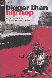 Bigger than hip hop. Storie della nuova resistenza afroamericana  - Libro Agenzia X 2006, Book | Libraccio.it