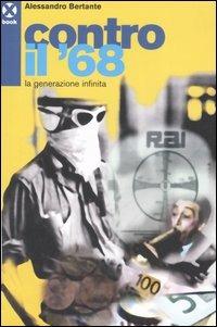 Contro il '68. La generazione infinita - Alessandro Bertante - Libro Agenzia X 2007, Book | Libraccio.it