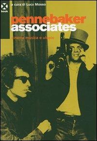 Pennebaker Associates. Cinema, musica e utopie - Luca Mosso - Libro Agenzia X 2007, Book | Libraccio.it